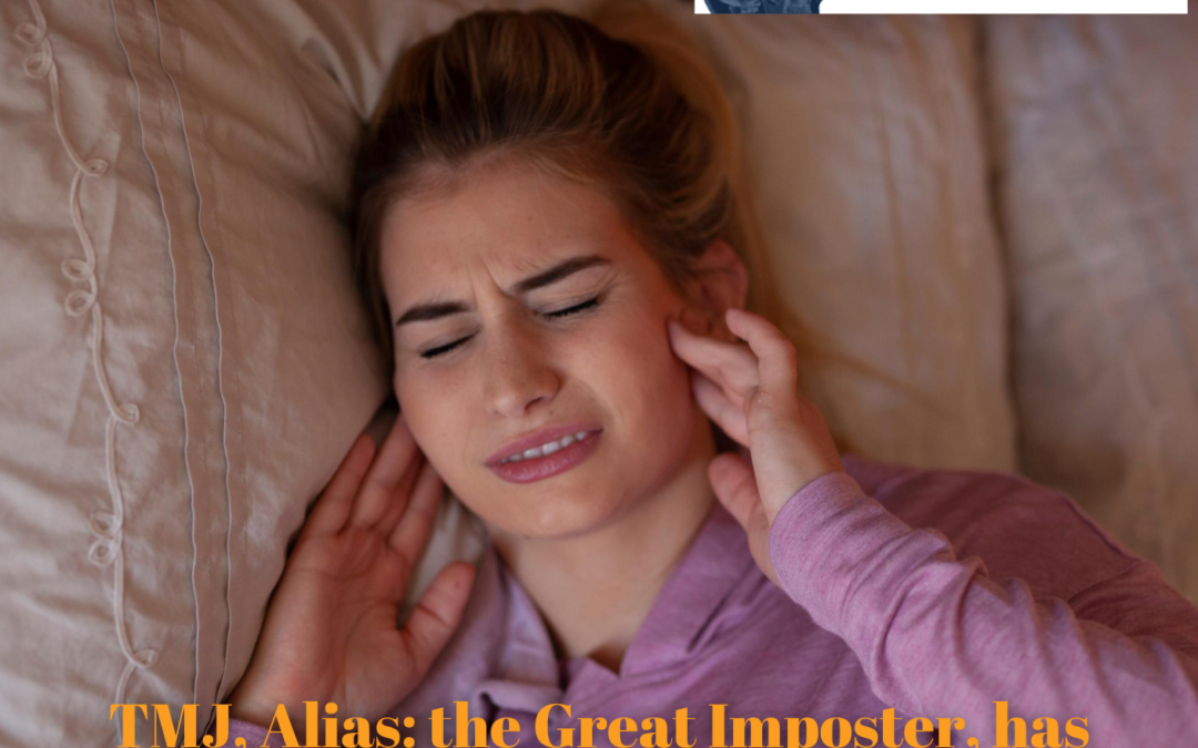 TMJ, Alias: the Great Imposter, has a Co-Conspirator: Poor Sleep: Orofacial Pain has Multiple Causes which require Differential Diagnosis.